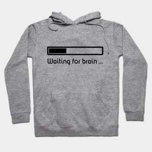 Waiting For Brain ... (Brain Loading / Black) Hoodie